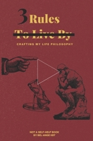 3 Rules To Live By: Crafting My Life Philosophy B0DZN8MT17 Book Cover