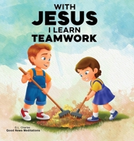 With Jesus I Learn Teamwork: A kid's Bible story about working together and helping others, featuring a Christian lesson on teamwork and kindness for ages 4 to 9, from pre-K to grade 3. 1998633454 Book Cover