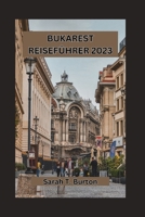 BUKAREST REISEFÜHRER 2023: Entdecken Sie den verborgenen Charme der rumänischen Hauptstadt: die lebendige Kultur, traditionelle Speisen und ihre herzliche Gastfreundschaft (German Edition) B0CT83MRRC Book Cover