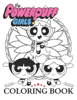 The Powerpuff Girls Coloring Book: +100 Pages High Quality Exclusive Illustration For All Ages, Preschoolers, Kids B095LSNQ8D Book Cover