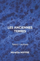 LES ANCIENNES TERRES: 2 - Les Kores (French Edition) B0CS97CBZ1 Book Cover