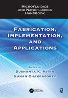 Microfluidics and Nanofluidics Handbook: Fabrication, Implementation, and Applications 1439816727 Book Cover