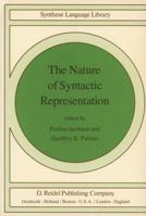 The Nature of Syntactic Representation (Studies in Linguistics and Philosophy) 9027712891 Book Cover