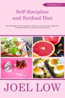 Self-discipline and Sirtfood Diet Essential guide to resist temptation, achieve your goals and lose weight with the Sirtfood Diet the revolutionary lean gene Diet 180125513X Book Cover