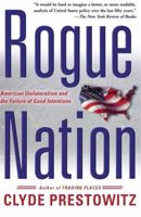 Rogue Nation: American Unilateralism and the Failure of Good Intentions 0465062792 Book Cover