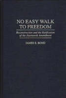 No Easy Walk to Freedom: Reconstruction and the Ratification of the Fourteenth Amendment 0275957039 Book Cover