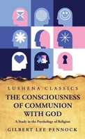 The Consciousness of Communion With God A Study in the Psychology of Religion B0CGZMPQ6R Book Cover