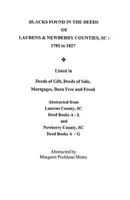 Blacks Found in the Deeds of Laurens & Newberry Counties, Sc: 1785-1827: Listed in Deeds of Gift, Deeds of Sale, Mortgages Born Free and Freed, Abstracted ... Deed Books A-L and Newberry County, Sc De 080635156X Book Cover