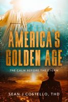 America's Golden Age: The Calm Before the Storm B0GV3HKF9V Book Cover