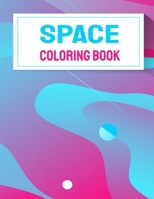 Space Coloring Book: Space Coloring Book For Kids, Space Coloring with Planets, Astronauts, Space Ships, Rockets and Stars 1708475095 Book Cover