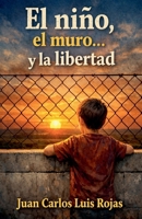 El niño, el muro... y la libertad (Spanish Edition) B0GXH3GQL4 Book Cover