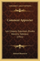 Comment Apprecier: Les Croquis, Esquisses, Etudes Dessins, Tableaux (1911) 1161036628 Book Cover