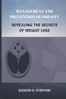MANAGEMENT AND PREVENTION OF OBESITY: REVEALING THE SECRETS OF WEIGHT LOSS B0BHMTZNN6 Book Cover