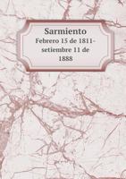 Sarmiento Febrero 15 de 1811-Setiembre 11 de 1888 5518783825 Book Cover