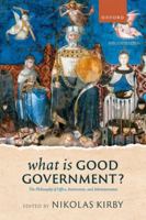 What is Good Government?: The Philosophy of Office, Institutions, and Administration 0198910460 Book Cover