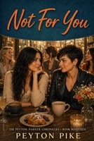 Not For You: The Peyton Parker Chronicles B0HCKTFBXX Book Cover