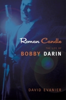 Roman Candle: The Life of Bobby Darin 1594860106 Book Cover