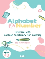 Alphabet and Numbers exercise with cartoon coloring: 8.5x11 inch 21.5x27.94 cm, 80 Pages . Alphabet and Numbers exercise with cartoon coloring for Kid B08W7DKBCV Book Cover