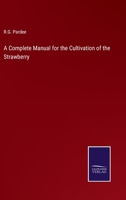 A Complete Manual for the Cultivation of the Strawberry 3375138555 Book Cover