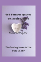 468 Famous Quotes To Inspire Peace: "Defending Peace Is The Duty Of All" B0BKM5YG7B Book Cover