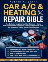 Car A/C & Heating Repair Bible: Turn Confusing Symptoms Into Clear Solutions — Master HVAC Fundamentals, Troubleshoot Electrical & Mechanical Faults, Test Components & Make Smarter Repair Decisions B0HH9NRNS8 Book Cover