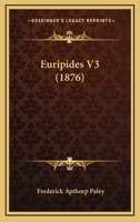 Euripides V3 (1876) 1160091293 Book Cover