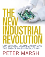 The New Industrial Revolution: Consumers, Globalization and the End of Mass Production 0300117779 Book Cover