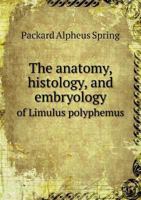 The Anatomy, Histology, and Embryology of Limulus Polyphemus 3337403735 Book Cover