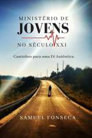 Ministério de Jovens no Século XXI: Caminhos para uma fé autêntica 1729313809 Book Cover