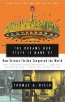 The Dreams Our Stuff Is Made Of: How Science Fiction Conquered the World 0684824051 Book Cover
