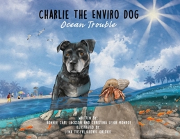 Charlie The Enviro Dog: Ocean Trouble: Ocean Trouble B0C2R9ZGBX Book Cover