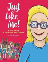 Just Like Me!: A Book about a Girl with a Rare Disease 1945091932 Book Cover