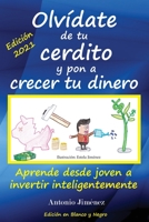 Olvídate de tu cerdito y pon a crecer tu dinero: Aprende desde joven a invertir inteligentemente (Edición Blanco y Negro) B089267XDP Book Cover