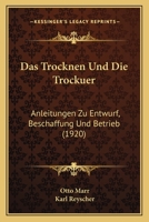 Das Trocknen Und Die Trockuer: Anleitungen Zu Entwurf, Beschaffung Und Betrieb (1920) 1160377464 Book Cover
