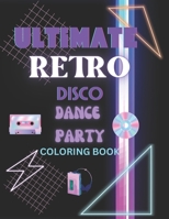 Ultimate Retro Disco Dance Party Coloring Book B0BXNCQGN4 Book Cover