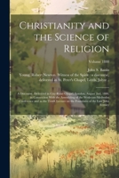 Christianity and the Science of Religion: A Discourse, Delivered in City-Road Chapel, London, August 2nd, 1880, in Connection with the Assembling of the Wesleyan-Methodist Conference and as the Tenth 1019766948 Book Cover