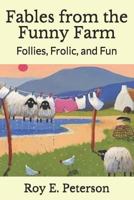 Fables from the Funny Farm: Follies, Frolic, and Fun 1729084826 Book Cover