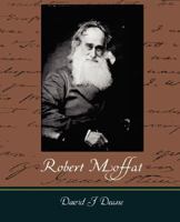 Robert Moffat The Missionary Hero of Kuruman 1518803776 Book Cover