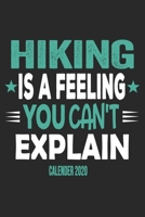 Hiking Is A Feeling You Can't Explain Calender 2020: Funny Cool Hiker Calender 2020 Monthly & Weekly Planner - 6x9 - 128 Pages - Cute Gift For Hiking Fans, Enthusiasts, Hiking Lovers 1651141401 Book Cover