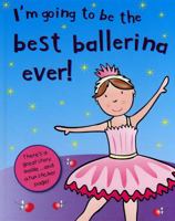 I'm Going to Be the Best Ballerina Ever! 1407517066 Book Cover