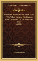 History Of Massachusetts From 1764-1775, When General Washington Took Command Of The American Army 0548640408 Book Cover