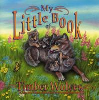 My Little Book of Timber Wolves (My Little Book Series) 0893170526 Book Cover
