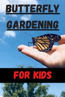 Butterfly Gardening for Kids: An American Children's Guide to Butterflies and Butterfly Gardens B087RC9HWQ Book Cover