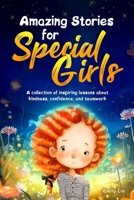 Amazing Stories for Special Girls: A Collection of Inspiring Lessons About Kindness, Confidence, and Teamwork 1953884482 Book Cover