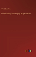 The Possibility of Not Dying. A Speculation 3385355109 Book Cover