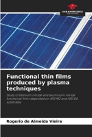 Functional thin films produced by plasma techniques: Study of titanium nitride and aluminum nitride functional films deposited on AISI M2 and AISI D6 substrates 6207619749 Book Cover