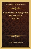 La Formation Religieuse De Rousseau (1916) 1167612124 Book Cover
