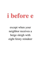 i before e: Funny Gag Notebook to Write In (white) 1708441697 Book Cover