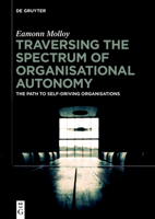 Traversing the Spectrum of Organizational Autonomy: The Path to Self-Driving Organizations 3119142166 Book Cover