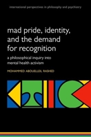 Madness and the Demand for Recognition: A Philosophical Inquiry Into Identity and Mental Health Activism 0198786867 Book Cover